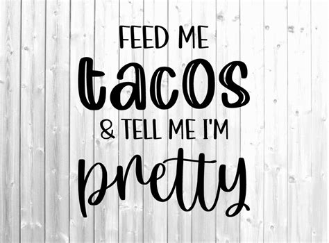 Feed Me Tacos Svg Tell Me Im Pretty Graphic By Emilyyscreations