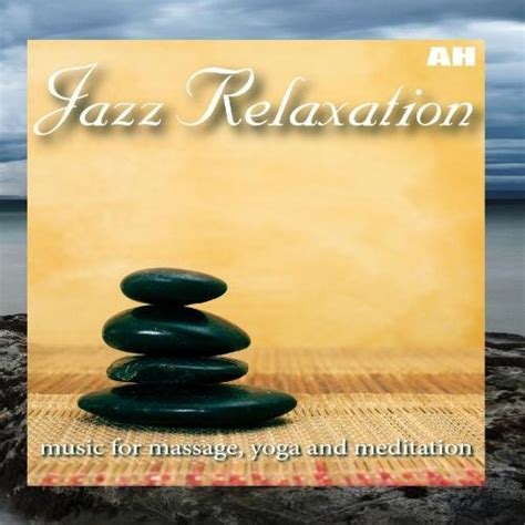 Jazz Relaxation Music For Massage Yoga And Meditation Relaxing Jazz By Relaxing Jazz Music