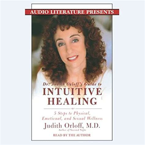 Dr Judith Orloffs Guide To Intuitive Healing 5 Steps To Physical