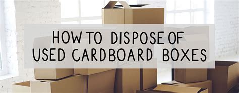 Cardboard Box Removal 6 Ways To Dispose Sustainably