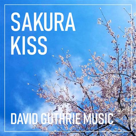 Sakura Kiss Song And Lyrics By David Guthrie Music Hiraga Spotify