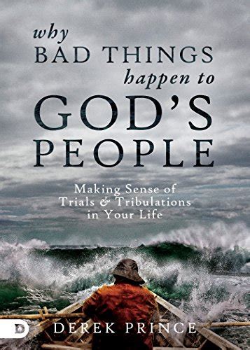 Why Bad Things Happen To God S People Making Sense Of Trials And Tribulations In Your Life
