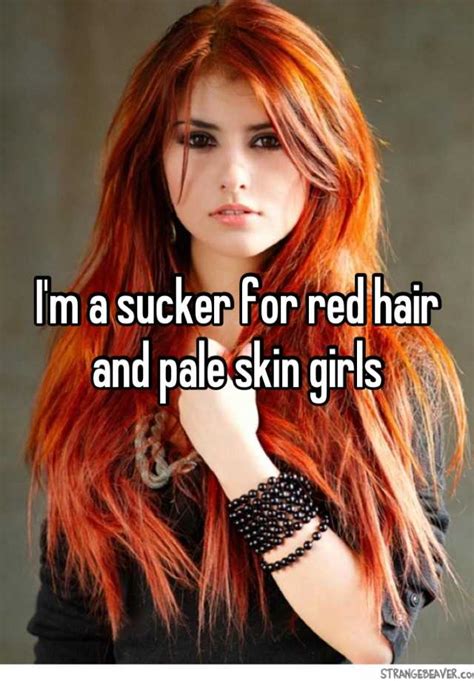Im A Sucker For Red Hair And Pale Skin Girls