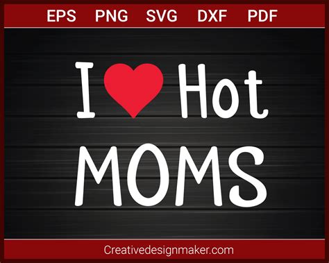 I Love Hot Moms T Shirt Svg Png Dxf Eps Pdf Cricut Cameo File Creativedesignmaker