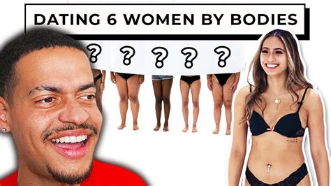 Blind Dating 6 Women Based On Their Bodies Youtube