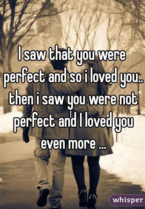 I Saw That You Were Perfect And So I Loved You Then I Saw You Were