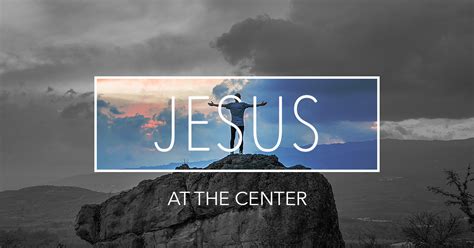 Jesus At The Center Of It All