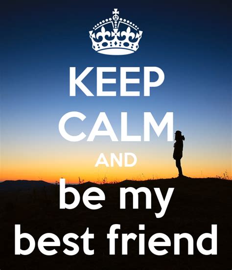 Keep Calm And Be My Best Friend Keep Calm And Carry On Image Generator