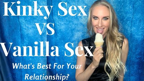 Kinky Sex Vs Vanilla Sex What S Best For Your Relationship Youtube