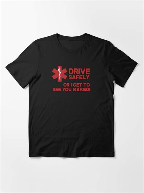 Ems Paramedic Drive Safely Or I Get To See You Naked T Shirt By
