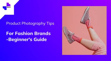 Product Photography Tips For Fashion Brands Beginners Guide