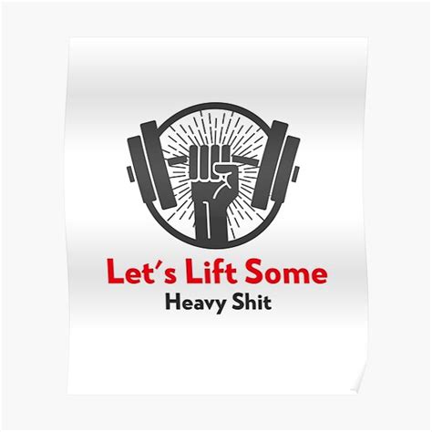 Lets Lift Some Heavy Shit Poster By Farhan20 Redbubble