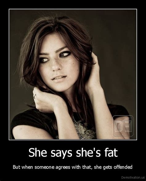 She Says Shes Fatbut When Someone Agrees With That She Gets