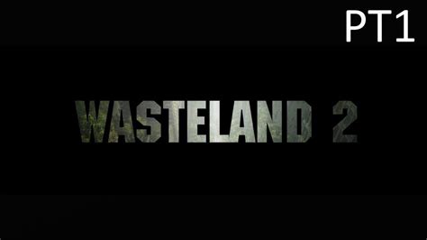 Wasteland 2 Pt 1 Who Are These Desert Rangers Youtube