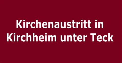 Von der bab a 8 ausfahrt kirchheim ost fahren sie auf der b 465 richtung kirchheim innenstadt. Kirchenaustritt in Kirchheim unter Teck | Kirchenaustritt.de