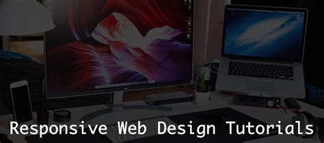 Useful Responsive Web Design Tutorials To Help You Stay On Top Of The