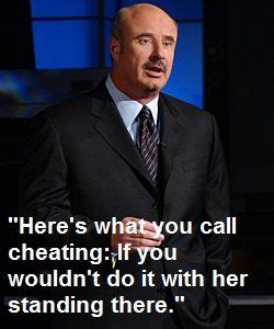 Phillip calvin mcgraw, or dr. Dr. Phil on cheating. So true. (With images) | Relationship memes, Funny people quotes, Memes ...