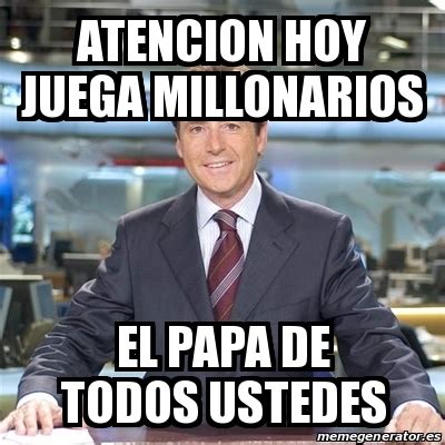 The best memes from instagram, facebook, vine, and twitter about millonarios. Meme Matias Prats - atencion hoy juega millonarios el papa ...