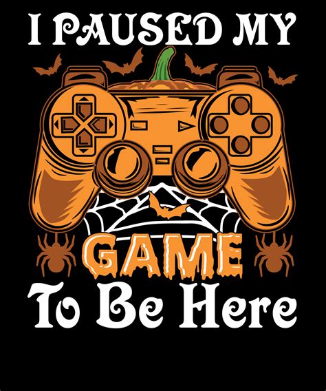 I Paused My Game To Be Here With Pumpkin Video Game Vector Video Gamer
