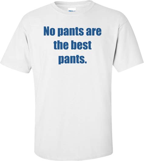no pants are the best pants shirt
