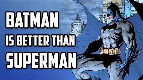 Why Batman Is Better Than Superman Youtube