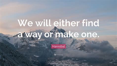 Hannibal Quote We Will Either Find A Way Or Make One 23 Wallpapers