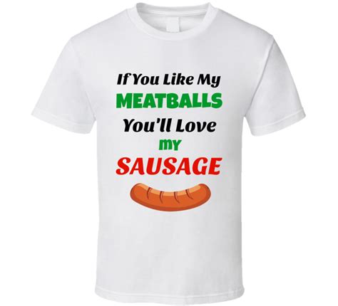 If You Like My Meatballs Youll Love My Sausage Funny T Shirt