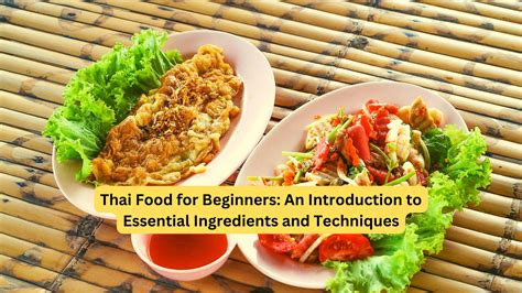 Thai Food For Beginners An Introduction To Essential Ingredients And