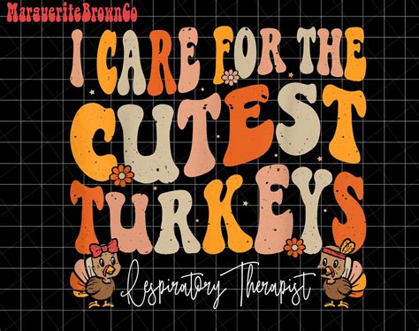 I Care For The Cutest Turkeys Respiratory Therapist Png Etsy