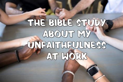 The Bible Study About My Unfaithfulness At Work The Foundation Of