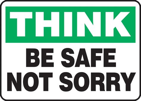 Think Be Safe Not Sorry Safety Sign Mgnf933