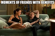 25 Friends with Benefits Meme for Give Hint to Your BFF – PicsMemes.com