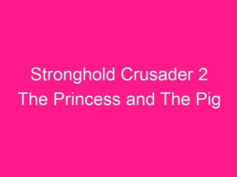 Kuyhaa Stronghold Crusader 2 The Princess And The Pig 2024