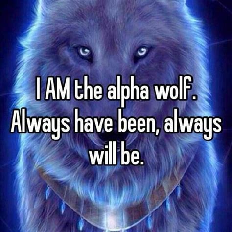 I Am The Alpha Wolf Alpha Werewolf Wolf Meme Alpha Wolf