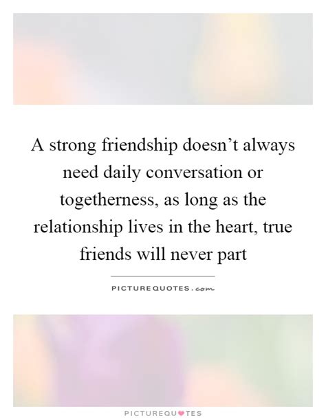 A Strong Friendship Doesnt Always Need Daily Conversation Or