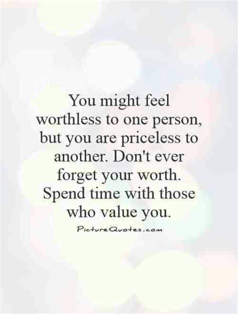 Dont Forget Your Worth Spend Time With Those Who Value You Worth