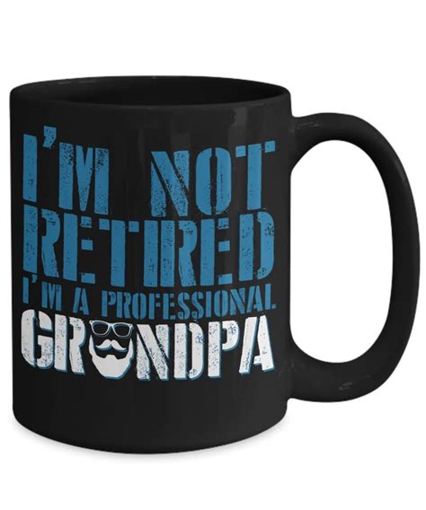 Funny Grandpa Mug Grandfather T Not Retired 11oz And Etsy Tea Mugs