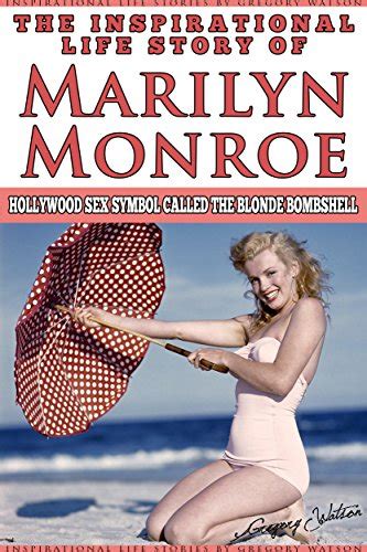 marilyn monroe the inspirational life story of marilyn monroe hollywood sex symbol called the