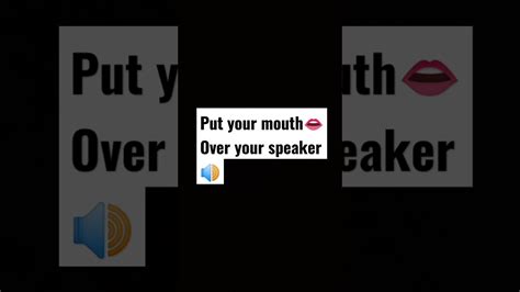 Put Your Mouth👄 Over The Speaker 🔊 Youtube