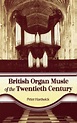 BRITISH ORGAN MUSIC OF THE TWENTIETH CENTURY | PETER HARDWICK | Casa ...