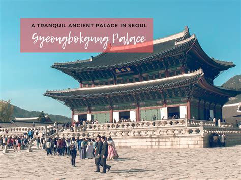 A Comprehensive Gyeongbokgung Palace Guide Secret Tips By Korean