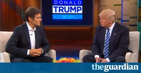 Donald Trump To Dr Oz I Feel As Good Today As I Did At 30 Us News The Guardian