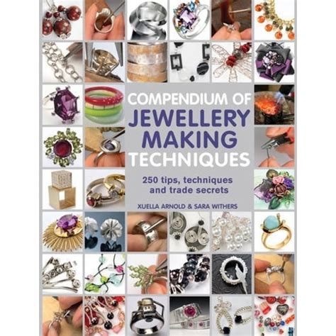 Compendium Of Jewellery Making Techniques 200 Tips Techniques And