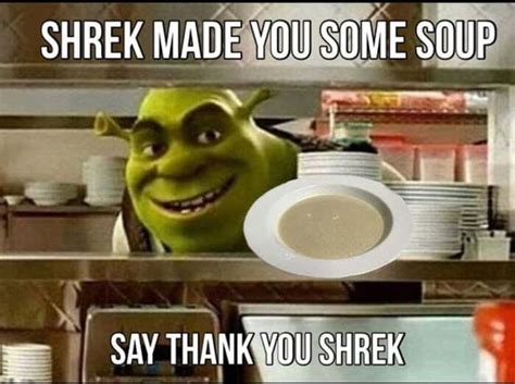 Shrek Made You Some Soup Say Thank You Shrek Ifunny Brazil