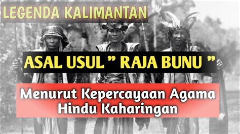Legenda Kalimantan Asal Usul Raja Bunu Menurut Agama Hindu Kaharingan