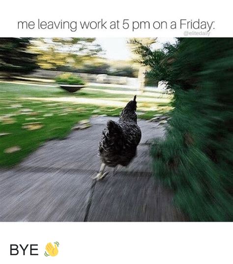 Me Leaving Work At 5 Pm On A Friday Bye 👋 Meme On