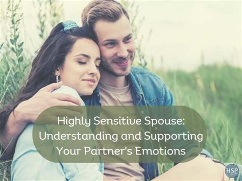 Highly Sensitive Spouse Understanding And Supporting Your Partner S Emotions Hspjourney