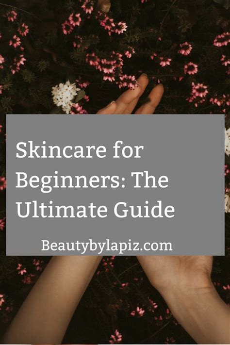 Skincare For Beginners The Ultimate Guide Skin Care Skin Care