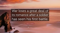 John S. Mosby Quote: “War loses a great deal of its romance after a ...