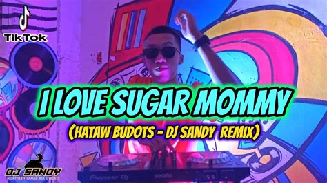 I Love Sugar Mommy Hataw Budots Dj Sandy Remix Youtube Music